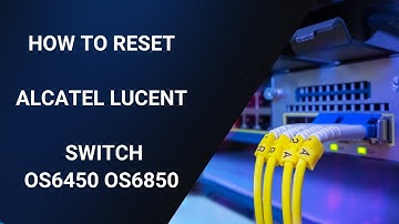 How to reset Alcatel Lucent Enterprise Switch | OS6450 OS6850