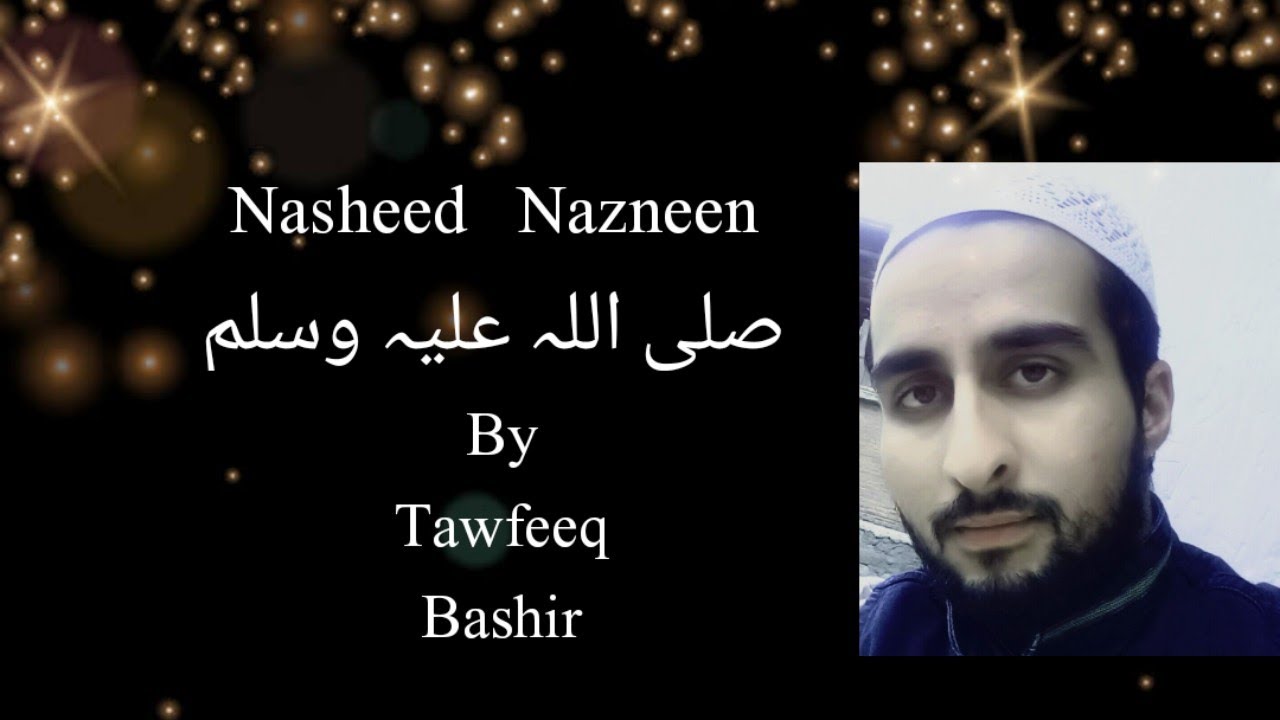 Nasheed  Nazneen   Tawfeeq Bashir  Fazil Kashmiri  First Kashmiri Nasheed  Mohammed saw