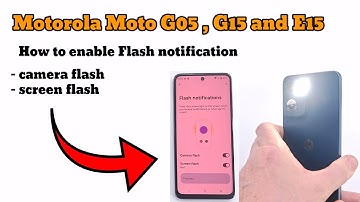 Motorola Moto G05 , Moto G15 , Moto E15 How to enable flash notifications