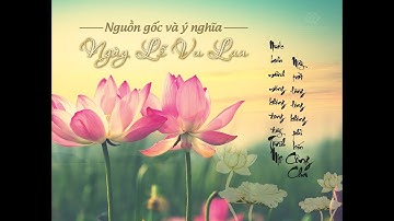 Nguồn gốc và ý nghĩa ngày lễ Vu Lan báo hiếu trong dịp Rằm tháng 7