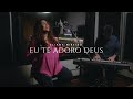 Eu Te Adoro Ó Deus | Eliana Ribeiro