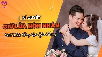 Bí Quyết Giữ Lửa Hôn Nhân - Cách Khiến Chồng Luôn Yêu Thương | Vera Hà Anh