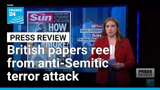 'Sickening': British papers react to anti-Semitic attack in London • FRANCE 24 English