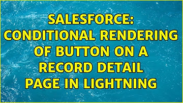 Salesforce: Conditional rendering of button on a record detail page in lightning (2 Solutions!!)