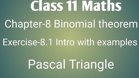 Class 11 maths chapter- 8 : Binomial theorem intro with examples of Exercise- 8.1 : Pascal Triangle