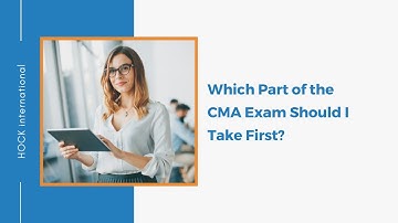 Which Part of the CMA Exam Should I Take First?