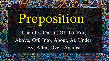 Preposition| Use of :- On, In, Of, To, For, Above, Off, Into, About, At, By, Over | You can learn