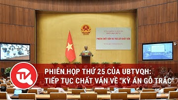 Phiên họp thứ 25 của UBTVQH: Tiếp tục chất vấn về "kỳ án gỗ trắc" | Truyền hình Quốc hội Việt Nam
