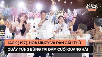 Jack (J97), Hòa Minzy và dàn cầu thủ quẩy tưng bừng tại đám cưới Quang Hải - Chu Thanh Huyền