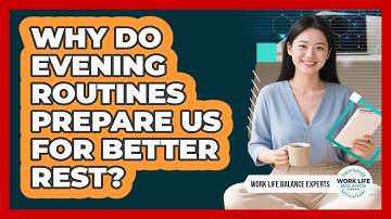 Why Do Evening Routines Prepare Us For Better Rest? - Work Life Balance Experts