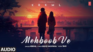 Mehboob Ve (Full Audio) | Krkml | Latest Punjabi Songs 2024 | T-Series
