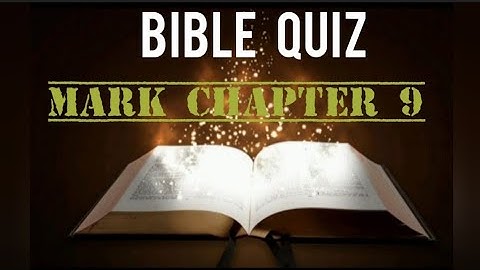 BIBLE QUIZ |MARK CHAPTER 9