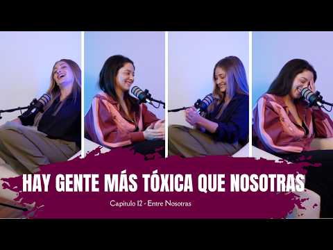 THERE ARE PEOPLE MORE TOXIC THAN US / Martina Araneda and Florencia Araneda #entrenosotras #podcast