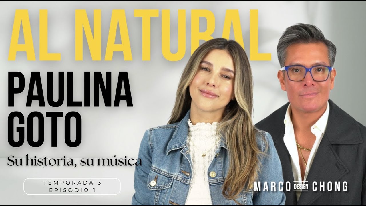 Al NATURAL: Paulina Goto su HISTORIA y MÚSICA con Marco Chong.