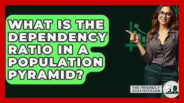 What Is The Dependency Ratio In A Population Pyramid? - The Friendly Statistician
