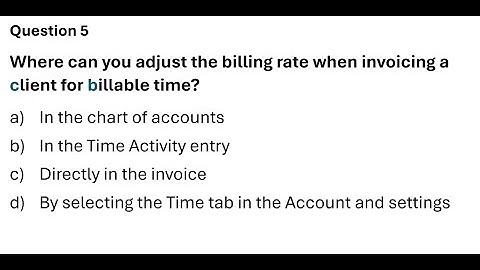 S2:Q5 | Where can you adjust the billing rate when invoicing a client for billable time?