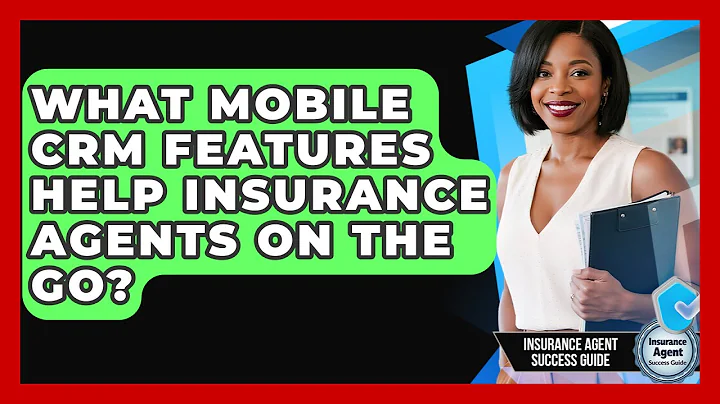What Mobile CRM Features Help Insurance Agents On The Go? - Insurance Agent Success Guide