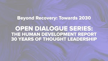 Open Dialogue Series: The Human Development Report - 30 Years of Thought Leadership