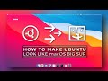 How To Make Ubuntu Look Like macOS Big Sur [2021]
