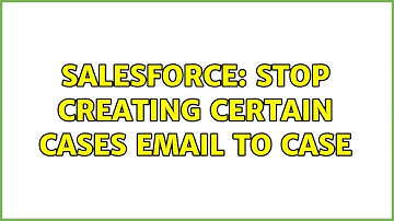 Salesforce: stop creating certain cases email to case (2 Solutions!!)