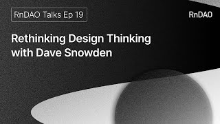 Rethinking Design Thinking With Dave Snowden