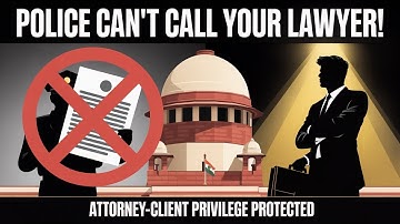 Can Police Summon Your Lawyer For Interrogation? | SC on Attorney–Client Privilege
