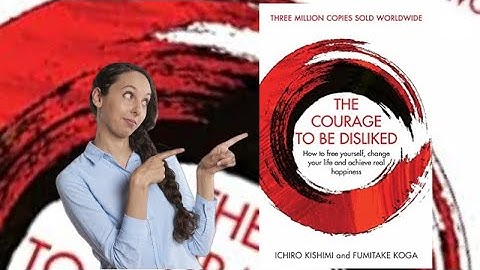 The Courage To Be Disliked by Ichiro Kishimi , Fumitake Koga