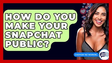 How Do You Make Your Snapchat Public? - Everyday-Networking