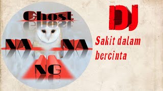 #Ghostnanang #channel dj Sakit dalam bercinta FULL BASS||cover  remixer bentor