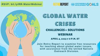 Global Water Crises: Challenges and Solutions Webinar | Retro Report