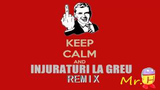 Injuraturi pe ritm - KEEP Calm and INJURATURI LA GREU [remix]