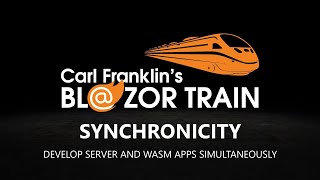 Blazor Synchronicity; Develop Server & WASM Apps Simultaneously: Carl Franklin's Blazor Train ep 4