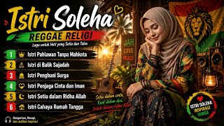 💚 Istri Soleha – Full Album Reggae Religi Paling Menyentuh | Lagu Islami Penyejuk Hati 2026