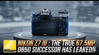 Nikon Z7 III : The True 67.5MP D850 Successor Has Leaked!!