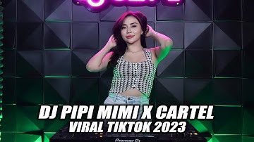 DJ PIPI MIMI X CARTEL REMIX TIK TOK VIRAL 2023 TERBARU