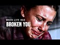 WHEN LIFE HAS BROKEN YOU - Motivational Speech