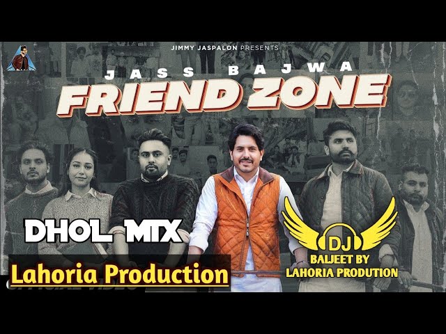 Friend Zone Dhol Mix Jass Bajwa Ft Lahoria Production Latest Punjabi Song 2023 New Remix class=