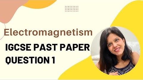 Electromagnetism: IGCSE Past paper question 1