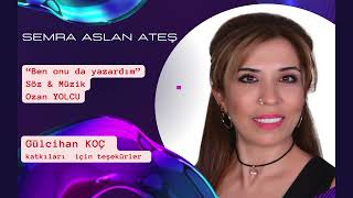 Semra Aslan Ateş & Gülci̇han Koç (Ben Onu Da Yazardim) Resimi