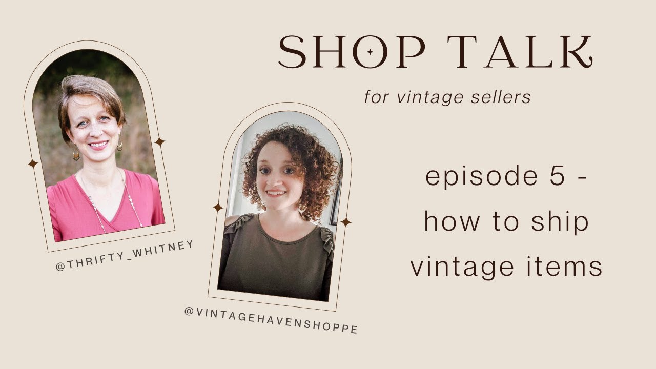 Shop Talk Episode 5 - How to pack and ship vintage items & antiques