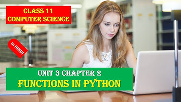 CLASS XI COMPUTER SCIENCE UNIT 3 CHAPTER 2 FUNCTIONS IN PYTHON IN HINDI FULL