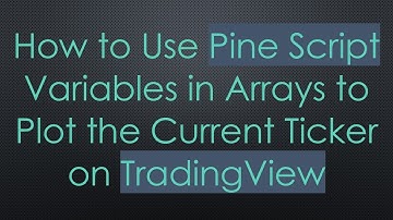 How to Use Pine Script Variables in Arrays to Plot the Current Ticker on TradingView