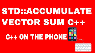C++ ON THE PHONE: C++ STD::ACCUMULATE | 2019