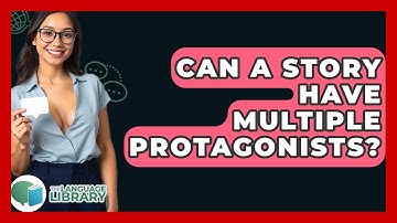 Can A Story Have Multiple Protagonists? - The Language Library