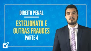 08.06. Aula Dos Crimes Contra o Patrimonio - Estelionato e Outras Fraudes (Direito Penal) Parte 4