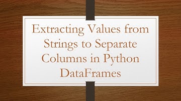 Extracting Values from Strings to Separate Columns in Python DataFrames
