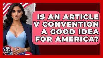 Is An Article V Convention A Good Idea For America? - The Right Politics
