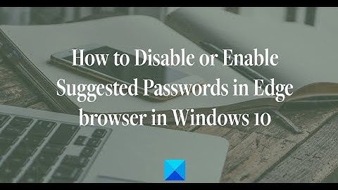Disable or Enable Suggested Passwords in Edge browser in Windows 10