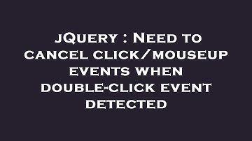 jQuery : Need to cancel click/mouseup events when double-click event detected