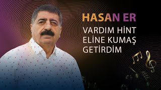 Hasan Er - ERZİNCAN TÜRKÜLERİ - Vardım Hint Eline Kumaş Getirdim Resimi